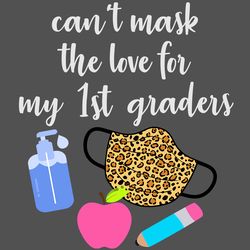 cant mask the love for my 1st graders svg,svg,teach svg,apple teacher svg,teacher online teach svg,1st graders school sv