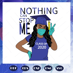 class of 2020 svg, nothing can stop me svg, senior svg, senior 2020 svg, graduation 2020 svg, graduation day svg, gradua