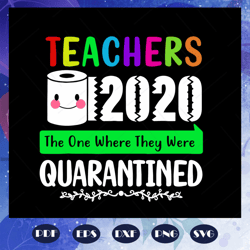 teachers 2020 the one where they were quarantined svg, teachers 2020 svg, teachers 2020 quarantined, teacher svg, teache