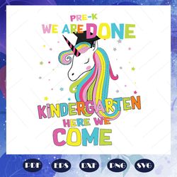 pre k we are done kindergarten here we come svg, pre k graduation svg, graduation svg, come to kindergarten svg, prepare