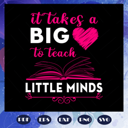 it takes a big to teach little minds, teach svg, teacher svg, teacher gift, teacher school shirt,gift for education,teac