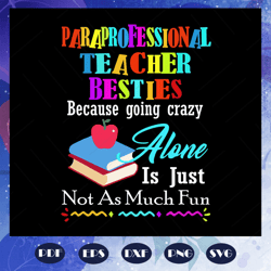 paraprofessional teacher besties because going crazy alone, teacher svg, teacher gift, teacher birthday, teacher party,