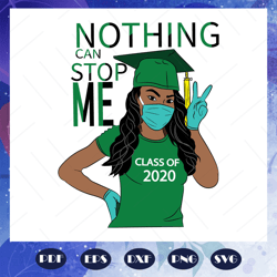 class of 2020 svg, nothing can stop me svg, senior svg, senior 2020 svg, graduation 2020 svg, graduation day svg, gradua