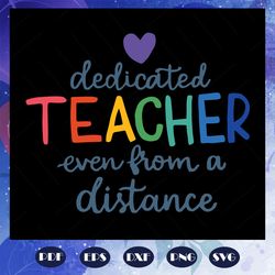 dedicated teacher even from a distance svg, teachers day svg, quarantined teachers svg, teacher 2020 svg, 2020 quarantin