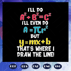 i will do but that is where i draw the line, funny math, math teacher gift, back to school, math shirt, love math, funny