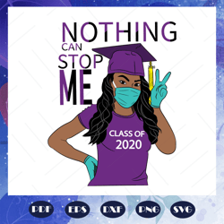 class of 2020 svg, nothing can stop me svg, senior svg, senior 2020 svg, graduation 2020 svg, graduation day svg, gradua