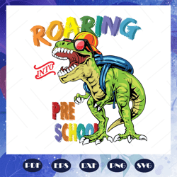 roaring into pre school svg, come to pre school svg, pre school svg, prepare for pre school svg, students svg, primary s