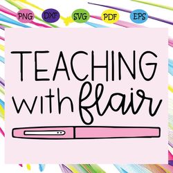 teaching with flair svg , 100th days svg, first day of school, teacher svg, teacher shirt svg, back to school shirt, bac