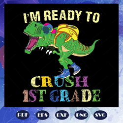 i am ready to crush 1st grade svg, crush svg, first grade svg, first grade shirt, come to first grade svg, come to first