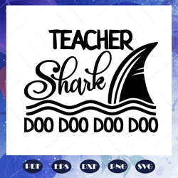 teacher shark doo doo doo svg, teacher day svg, teacher svg, teacher gift, teacher shirt, teacher appreciation, school s