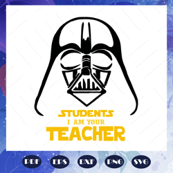 students iam your teacher, star wars svg, star wars gift, jedi svg, yoda svg, leia svg, mandalorian svg, star wars shirt