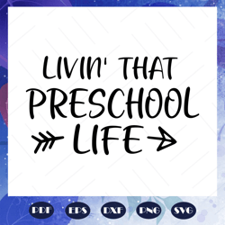 living that preschool life, preschool svg, preschool teacher, back to school, first day of school, hello school, hello s