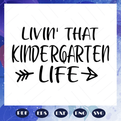 living that kindergarten, kindergarten svg, kindergarten teacher, back to school, first day of school, hello school, hel