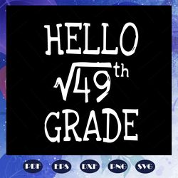 hello 49th grade, first day of school, hello school, hello school svg, preschool squad, trending svg for silhouette, fil