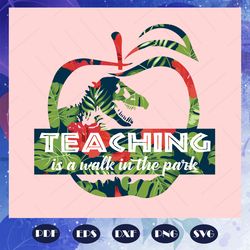 teaching is a walk in the park, park svg, park gift, teacher shirt, happy national teachers day, teachers day gift, teac