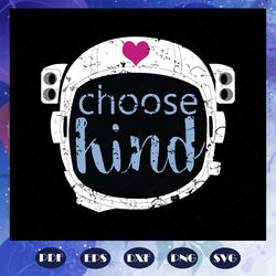 choose kind, choose kind svg, choose kind gift,be kind teacher shirt anti bullying love, trending svg for silhouette, fi