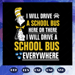 i will drive a school bus here or there i will drive a school bus everywhere, dr seuss svg, dr seuss, one fish two fish