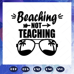 beaching not teaching svg, teacher svg, teacher gift, teacher birthday, teacher party, teacher life, summer vacation, su