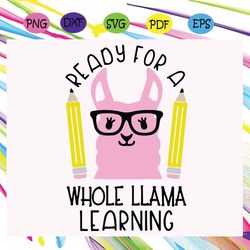 ready for a whole llama learning, 100th days svg, llama svg, llama gift, love llama, back to shool, school gift, school