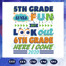 5th grade was fun but look out 6th grade here i come svg, graduation svg, graduation 2020 svg, graduation day svg, gradu
