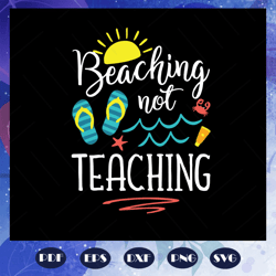 beaching not teaching svg, teachers day svg, summer vacation svg, teacher gift svg, beach lover svg, beach lover gift, t