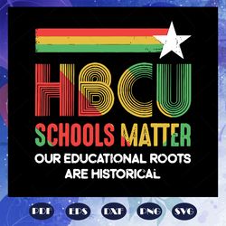 hbcu schools matter, hbcu educated grad, hbcuish vintage retro, trending svg, files for silhouette, files for cricut, sv