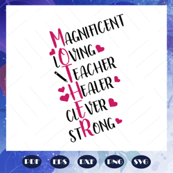 magnificent loving teacher healer clever strong, mothers day svg, mother day, mother svg, mom svg, nana svg, mimi svg, f