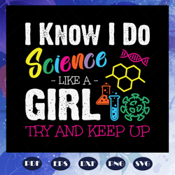 i know i do science like a girl, try to keep up, math teacher, scientist svg, scientist shirt, scientist gift, for silho