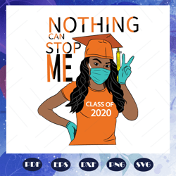 class of 2020 svg, nothing can stop me svg, senior svg, senior 2020 svg, graduation 2020 svg, graduation day svg, gradua