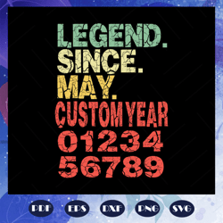 legend since may customyear svg, birthday gift, born in may svg, birthday svg, may birthday svg, birthday party svg, bir