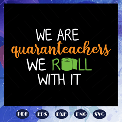 we are quaranteachers we roll with it svg, teachers day svg, quaranteachers svg, teacher 2020 svg, 2020 quarantined, tea