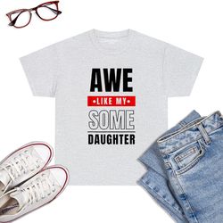 awesome like my daughter funny mens t-shirt