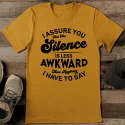 i assure you that this silence is less awkward than anything tee