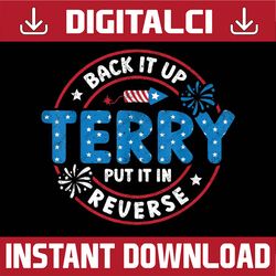 Back It Up Terry Put It In Reverse Funny 4th Of July Png, Back It Up Terry USA Png, Independence Day Png, Digital