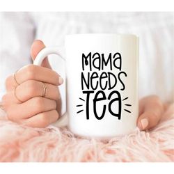 mama needs tea mug, gift mug, coffee lover gift, gift for women, gift for mom, tea drinker mug, tea cup mama loves tea m