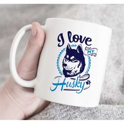 I Love My Husky Mug, Siberian Husky Gift, Husky Coffee Mug, Siberian Husky Mom, Dog Mom, Dog Dad, Husky Novelty Mug, undefined Do