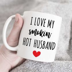 i love my smokin hot husband mug, husband mug, gift for hubby, valentine gift for husband, cute hubby mug, valentines da