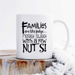 family is like fudge mostly sweet with a few nuts mug, family quote mug, family mug, statement mug, quote mug, mug with