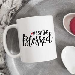 hashtag blessed mug, blessed coffee mug, blessed mug, inspirational gift, novelty mug, morning mug, statement mug, cool