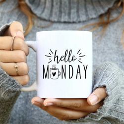 hello monday mug, coffee lover mug, woman coffee mug, friend coffee, fun coffee mug, coffee addict mug, coffee addict ,