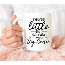 i maybe little but i'm going to be a big cousin mug, pregnancy reveal mug, gift for big brother, gift form cousin, gift