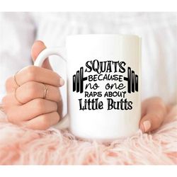 squats because no one raps about little butt mug, funny workout gift, fitness couple mug, gym lover gift, weight lifting