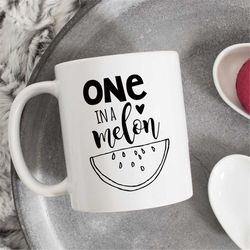 one in a melon coffee mug, funny mug for him or her, mothers day gift, birthday gifts, anniversary gift for her, funny g