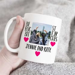 best friend mug, best fucking bitches mug, gift for best friend, custom photo mug, personalized mug, custom gift, custom