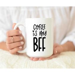coffee is my bff mug, coffee is my bff coffee mug, funny coffee mug, cute coffee mug, coffee lover mug, coffee lover gif