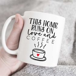 this home runs on love and coffee funny mug, mother gift, gift for girlfriend, gift for bff, custom mug, gift for sister