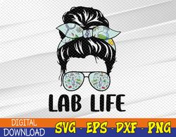 Lab-Life Messy Bun Sunglasses Laboratory Technician Lab Week Svg, Eps, Png, Dxf, Digital Download