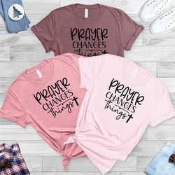 prayer changes things sweat, christian shirt, gift for christian, prayer shirt, religion shirt, christian gift, prayer g