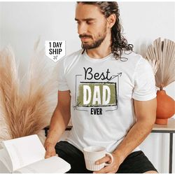 best dad ever shirt, fathers day shirt, fathers day gift, gift for dad, dad gift, fathers day, fathers day tshirt, gifts