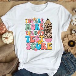 You Are More Than A Test Score, Test Day Shirt, Teacher Testing Shirt, Exam Testing Shirt, Teacher Appreciation Tshirt,